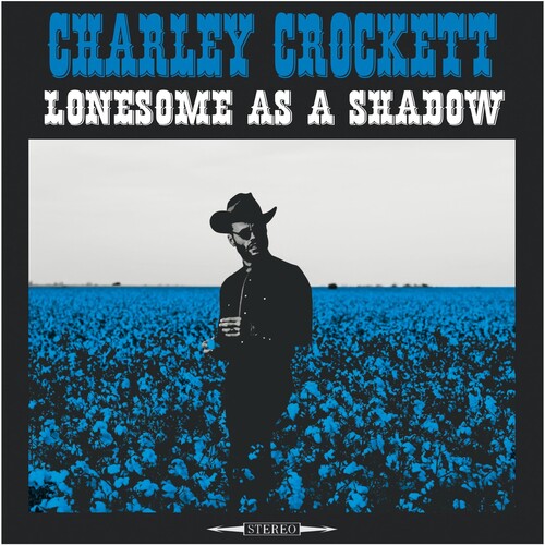 Charley Crockett- Lonesome As A Shadow - Darkside Records