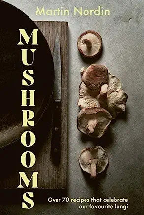 Mushrooms: Over 70 Recipes Which Celebrate Mushrooms - Darkside Records
