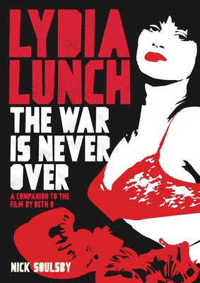 Nick Soulsby- Lydia Lunch: The War Is Never Over - Darkside Records