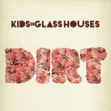 Kids In Glass Houses- Dirt - Darkside Records