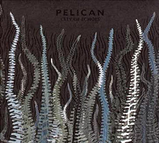 Pelican- City Of Echoes - Darkside Records