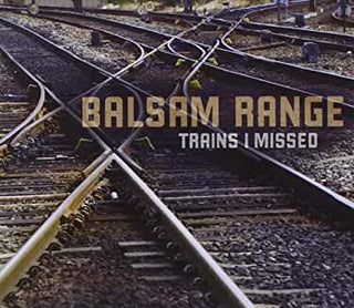 Balsam Range- Trains I Missed - Darkside Records