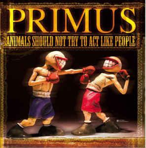 Primus- Animals Should Not Try To Act Like People - Darkside Records