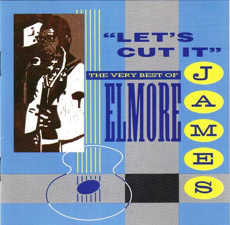 Elmore James- Let's Cut It: The Very Best Of Elmore James - Darkside Records